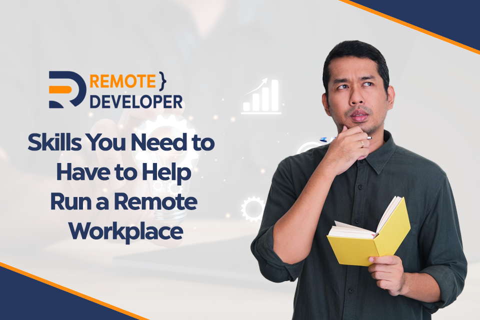 Skills You Need to Have to Help Run a Remote Workplace